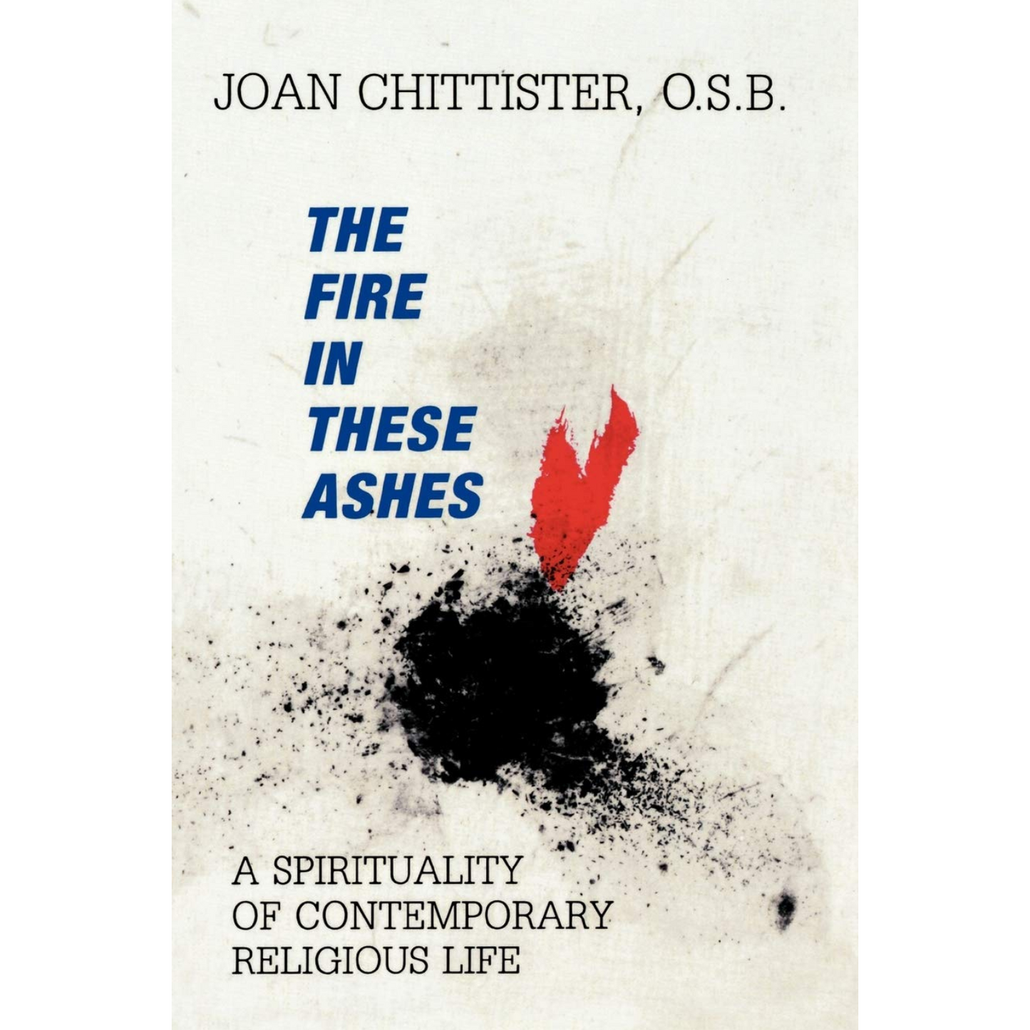 Book cover of 'The Fire in These Ashes' by Joan Chittister, O.S.B. with a red and black design.