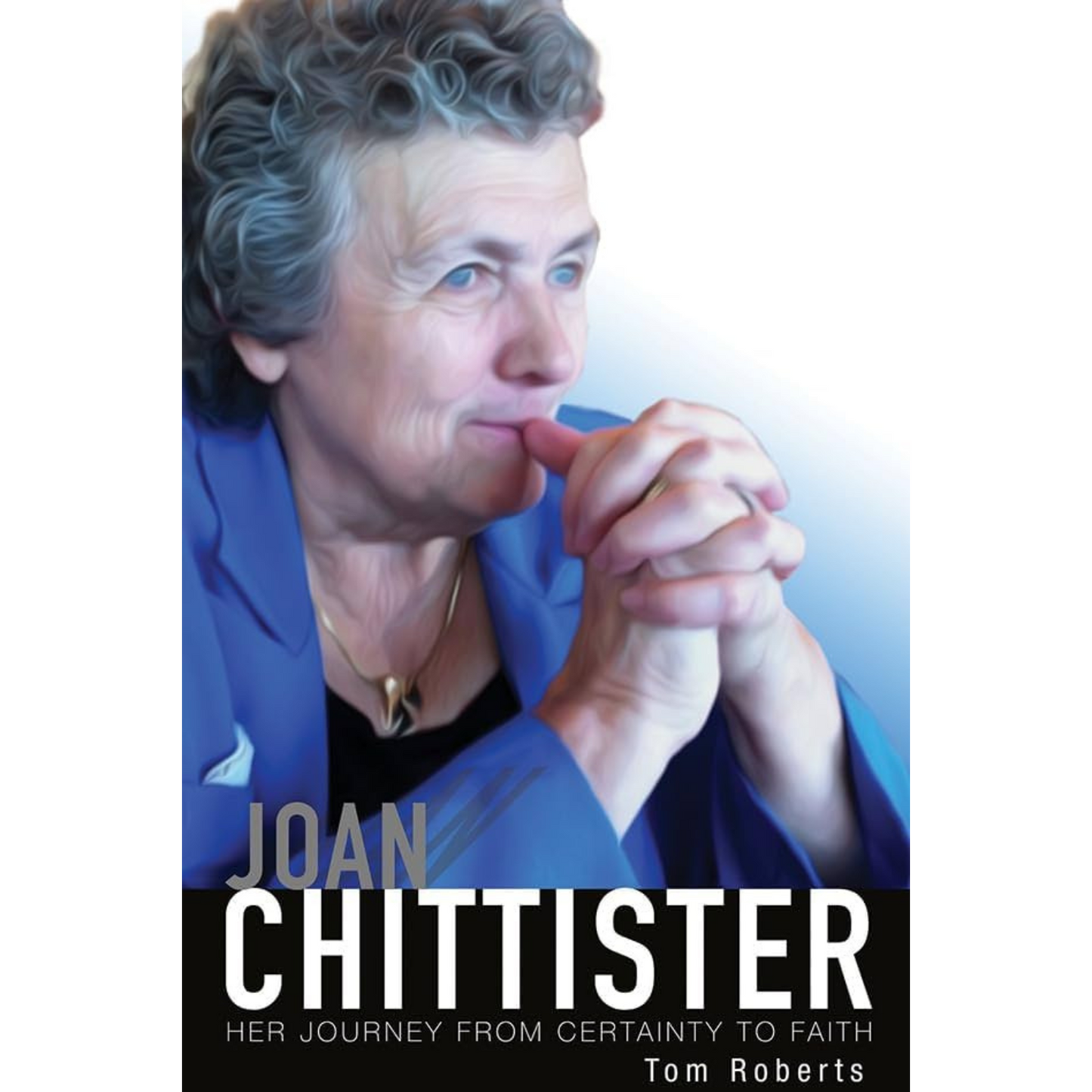 Book cover with Joan Chittister in a blue robe in contemplation, text 'Joan Chittister' and 'Her Journey from Certainty to Faith'.