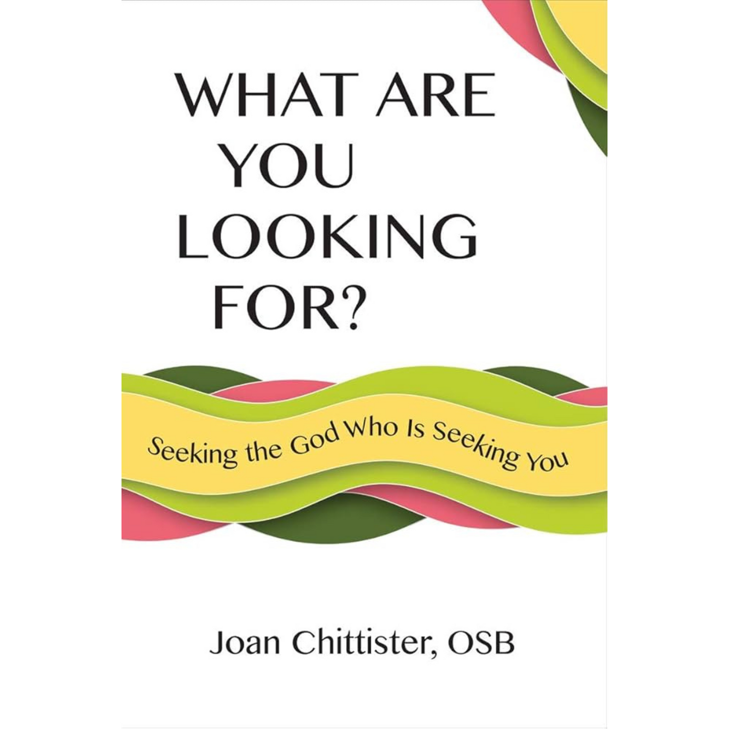 Book cover of 'What Are You Looking For?' by Joan Chittister, OSB with colorful wavy design on a white background.