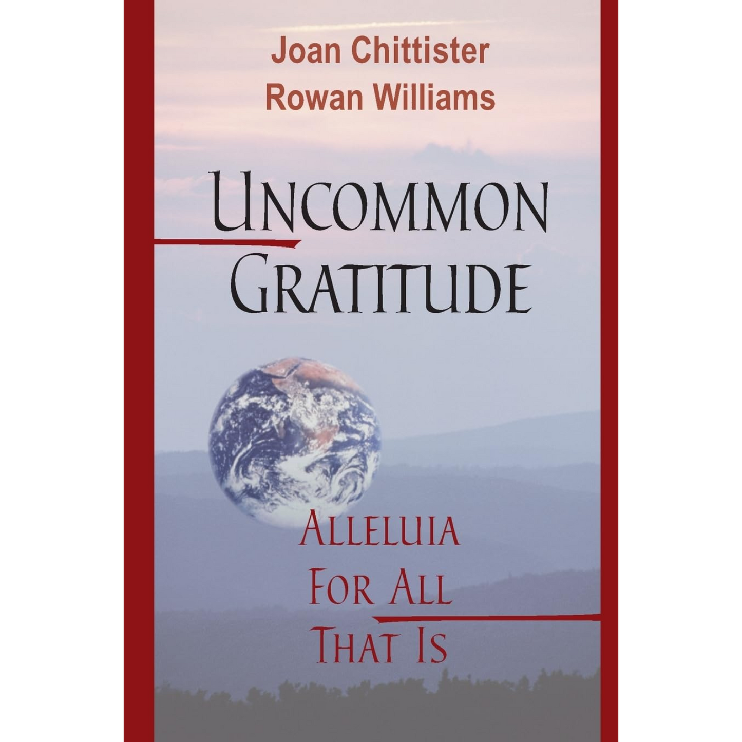 Book cover of 'Uncommon Gratitude: Alleluia for All That Is' by Joan Chittister and Rowan Williams with a world map design.
