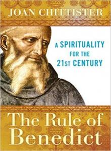 Rule of Benedict: A Spirituality for the 21st Century