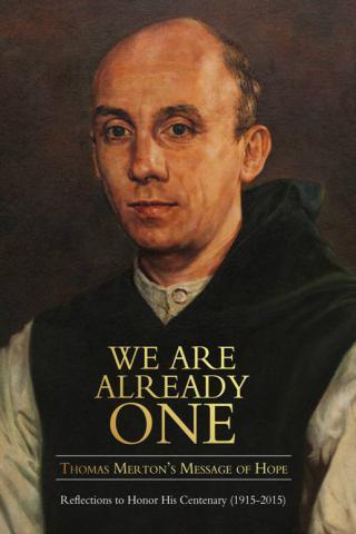 We Are Already One: Thomas Merton’s Message of Hope