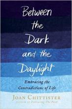 Between the Dark and the Daylight by Joan Chittister Between the Dark and the Daylight by Joan Chittister