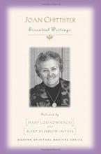 Joan Chittister Essential Writings Selected by Mary Lou Kownacki and Mary Hembrow-Snyder Joan Chittister Essential Writings Selected by Mary Lou Kownacki and Mary Hembrow-Snyder