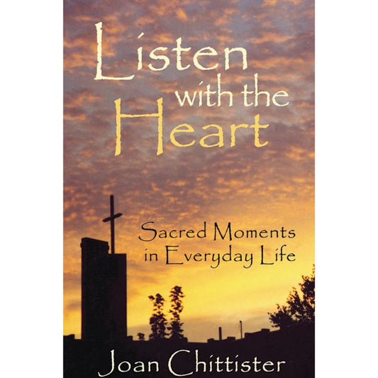 Listen with the Heart Sacred Moments in Everyday Life
