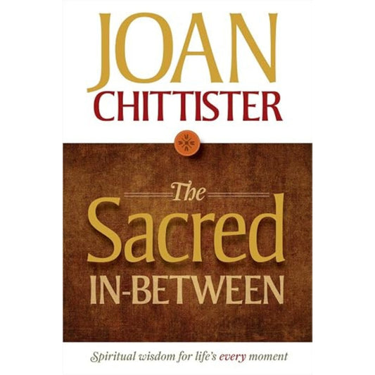 The Sacred In-Between: Spiritual Wisdom for Life's Every Moment