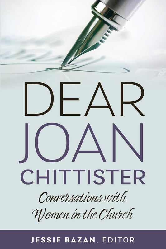 Dear Joan Chittister: Conversations with Women in the Church