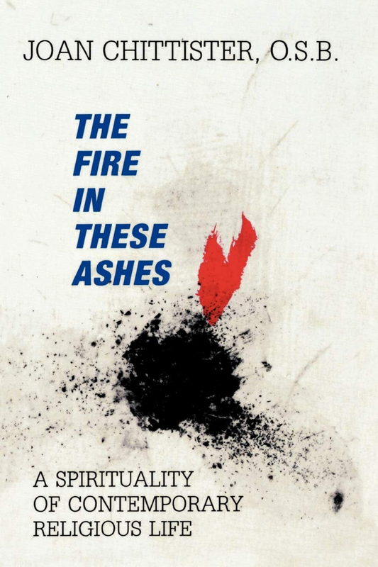 The Fire in These Ashes: A Spirituality of Contemporary Religious Life
