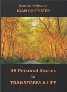 From the writings of Joan Chittister: 38 Personal Stories to Transform a Life