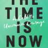 The Time Is Now: A Call to Uncommon Courage by Joan Chittister